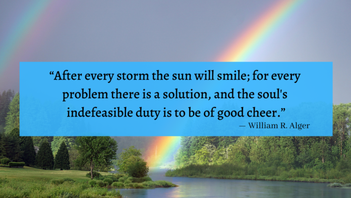 "After every storm the sun will smile; for every problem there is a solution, and the soul